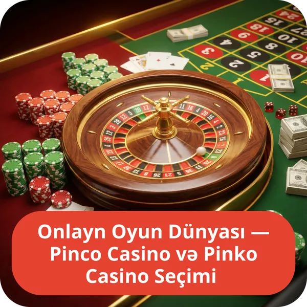 Onlayn Oyun Dünyası — Pinco Casino və Pinko Casino Seçimi