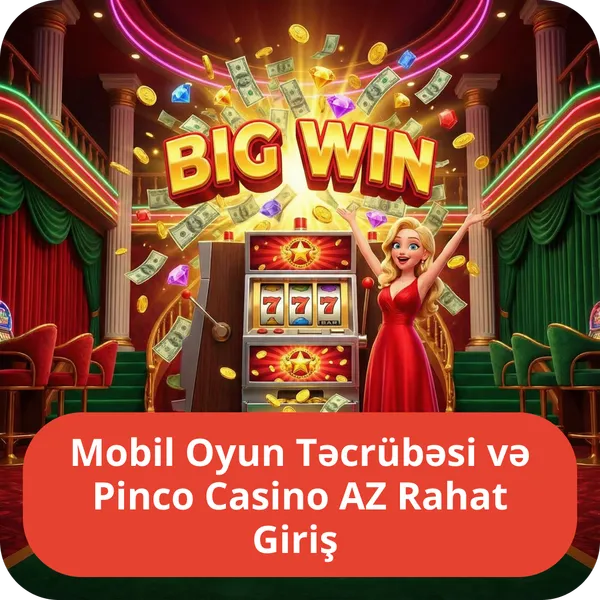 Mobil Oyun Təcrübəsi və Pinco Casino AZ Rahat Giriş