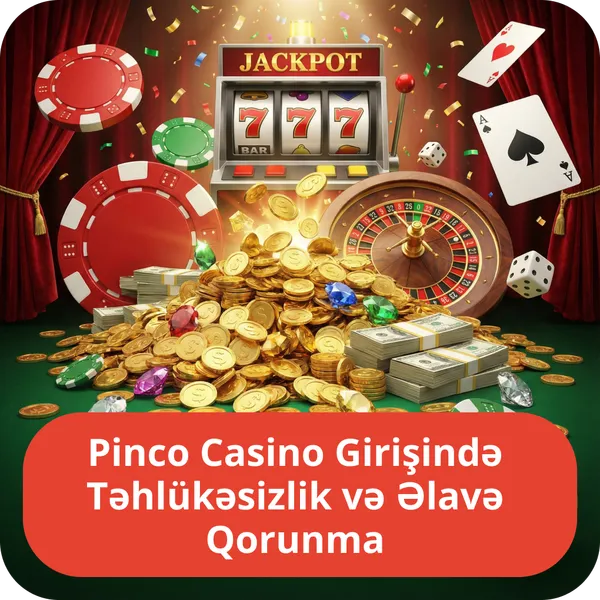 Pinco Casino Girişində Təhlükəsizlik və Əlavə Qorunma