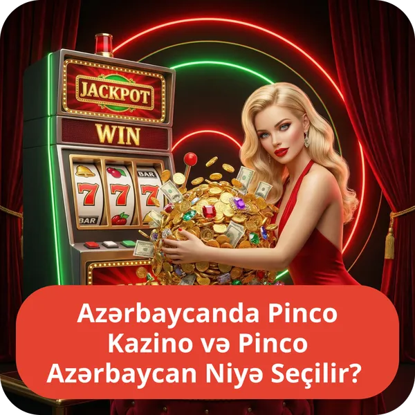 Azərbaycanda Pinco Kazino və Pinco Azərbaycan Niyə Seçilir?