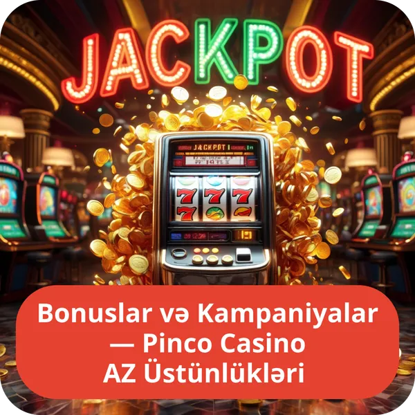 Bonuslar və Kampaniyalar — Pinco Casino AZ Üstünlükləri